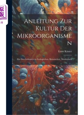 海外直订医药图书Anleitung zur Kultur der Mikroorganismen: Für den Gebrauch in Zoologischen, Bota 微生物学研究进展：
