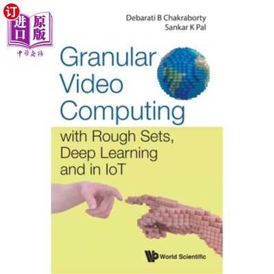 海外直订Granular Video Computing: With Rough Sets, Deep Learning and in Iot 颗粒视频计算:粗糙集，深度学习和物联网