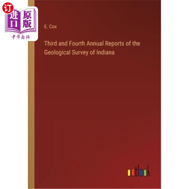 海外直订Third and Fourth Annual Reports of the Geological Survey of Indiana 印第安纳州地质调查的第三和第四年度报告