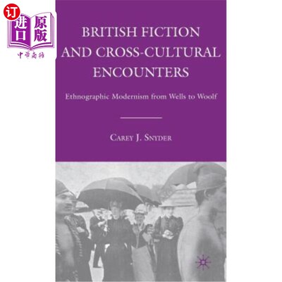海外直订British Fiction and Cross-Cultural Encounters: Ethnographic Modernism from Wells 英国小说与跨文化邂逅:从威