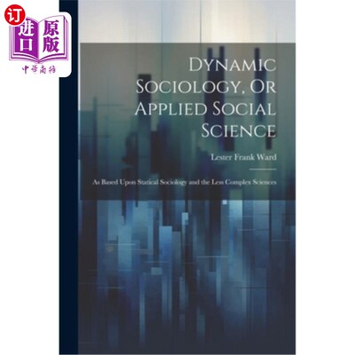 海外直订Dynamic Sociology, Or Applied Social Science: As Based Upon Statical Sociology a 动态社会学，或应用社会科学