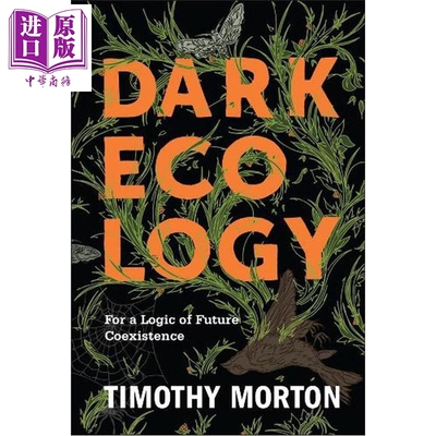黑暗生态学 未来共存的逻辑 美国生态哲学家蒂莫西 莫顿 英文原版 Dark Ecology Timothy Morton【中商原版】【中商原版】