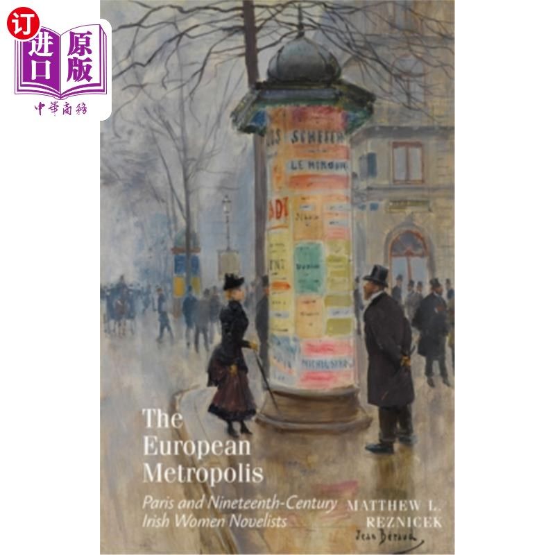 海外直订The European Metropolis: Paris and Nineteenth-Century Irish Women Novelists 欧洲大都市:巴黎与十九世纪爱尔