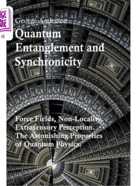 海外直订Quantum Entanglement and Synchronicity. Force Fields, Non-Locality, Extrasensory