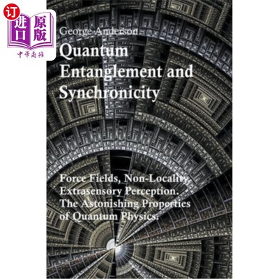 海外直订Quantum Entanglement and Synchronicity. Force Fields, Non-Locality, Extrasensory