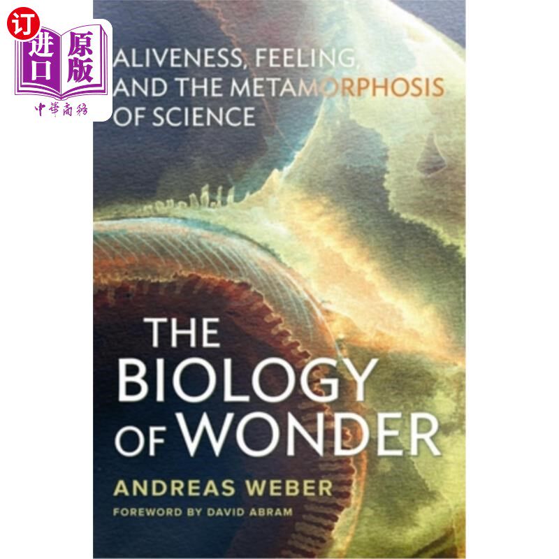 海外直订The Biology of Wonder: Aliveness, Feeling and the Metamorphosis of Science 惊奇的生物学:活力、感觉和科学的