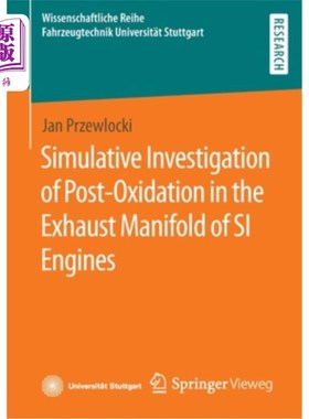 海外直订Simulative Investigation of Post-Oxidation in the Exhaust Manifold of Si Engines 汽油机排气歧管后氧化的模拟研究