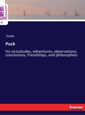 海外直订Puck: his vicissitudes, adventures, observations, conclusions, friendships, and  帕克:他的沧桑、冒险、观察