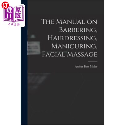 海外直订医药图书The Manual on Barbering, Hairdressing, Manicuring, Facial Massage 关于理发，美容，修指甲，面部按摩