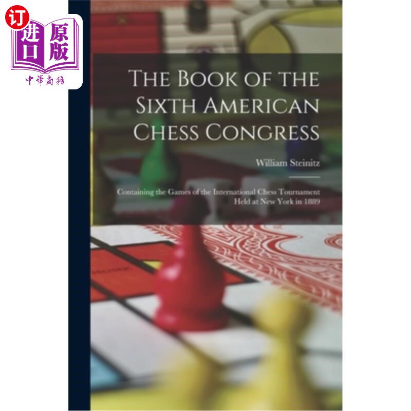 海外直订The Book of the Sixth American Chess Congress: Containing the Games of the Inter 第六届美国国际象棋大会:包