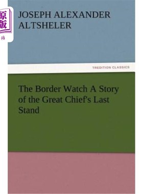 海外直订The Border Watch A Story of the Great Chief's Last Stand 《边境观察报》报道了这位伟大酋长的最后一站
