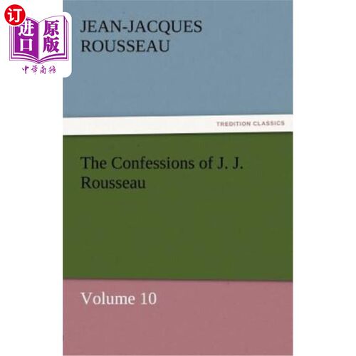 海外直订The Confessions of J. J. Rousseau - Volume 10 j·j·卢梭的自白-第十卷