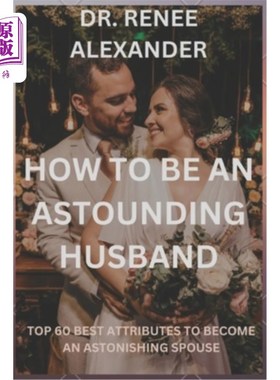 海外直订How to be an astounding husband: Top 60 best attributes to become an astonishing 如何成为一个令人惊叹的丈夫
