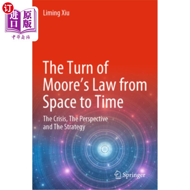 海外直订The Turn of Moore's Law from Space to Time: The Crisis, the Perspective and the  摩尔定律从空间到时间的转变