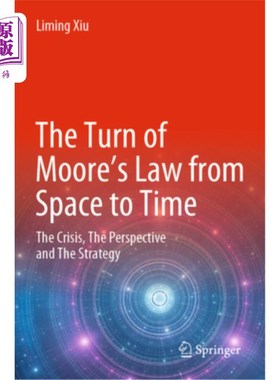 海外直订The Turn of Moore's Law from Space to Time: The Crisis, the Perspective and the  摩尔定律从空间到时间的转变