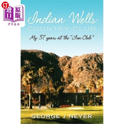 海外直订Indian Wells Country Club: My 37 years at the 