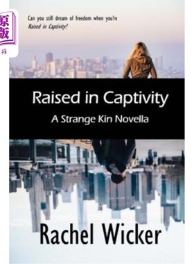 海外直订Raised in Captivity: A Strange Kin Novella 在囚禁中长大:一部奇怪的亲属中篇小说