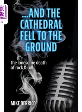 海外直订...and the Cathedral Fell to the Ground: The Lonesome Death of Rock & Roll ．．．《大教堂倒在地上：摇滚的孤