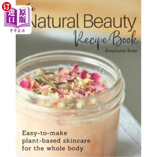 The Natural Beauty Recipe Book: Easy-to-make plant-based skincare for the whole  自然美容配方书:易于制作的【中商原版】【