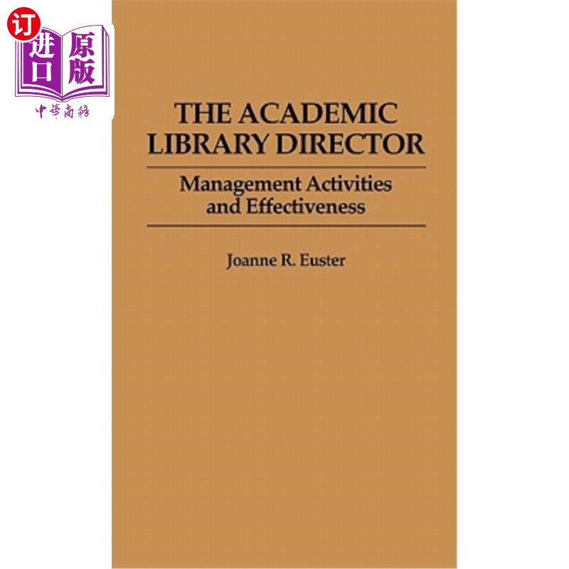 海外直订The Academic Library Director: Management Activities and Effectiveness 学术图书馆馆长:管理活动与效果
