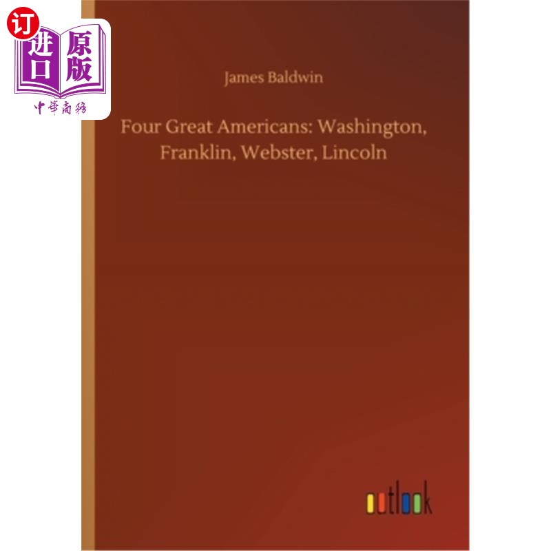 海外直订Four Great Americans: Washington, Franklin, Webster, Lincoln 四位伟大的美国人：华盛顿，富兰克林，韦伯斯特，