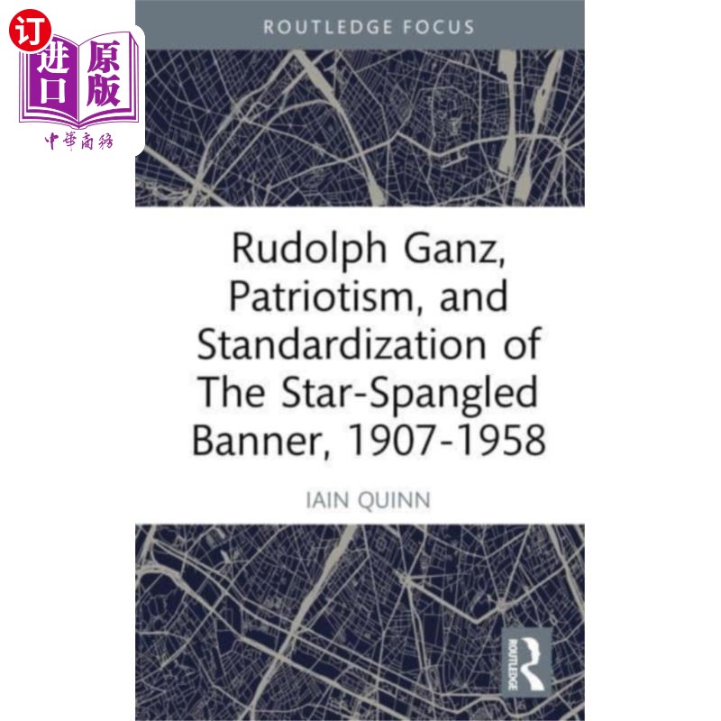 海外直订Rudolph Ganz, Patriotism, and Standardization of... 鲁道夫·甘兹，《爱国主义与星条旗的标准化，1907-1958》