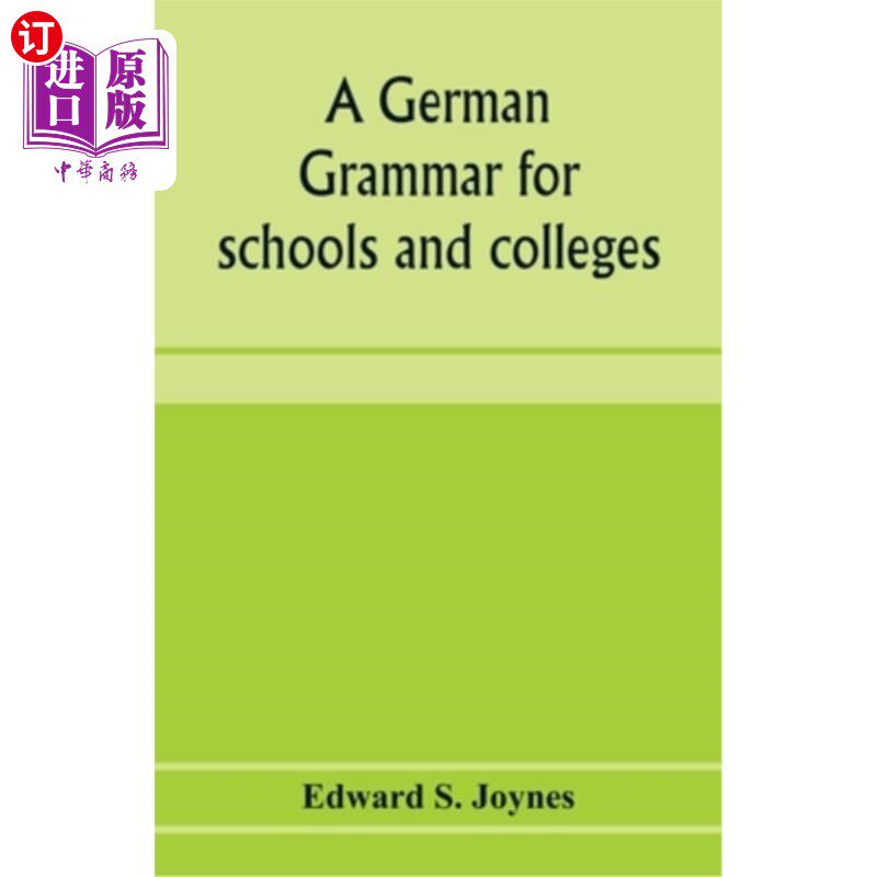 海外直订A German grammar for schools and colleges: based on the Public school German gra 学校和大学的德语语法：基于