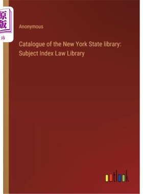 海外直订Catalogue of the New York State library: Subject Index Law Library 纽约州图书馆目录：主题索引法律图书馆