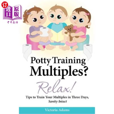海外直订Potty Training Multiples? Relax!: Tips to Guide You Through A Three-Day Potty Tr 便盆训练倍数？放轻松！：指