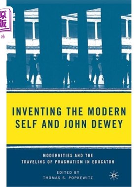 海外直订Inventing the Modern Self and John Dewey: Modernities and the Traveling of Pragm 《创造现代自我》与杜威:现