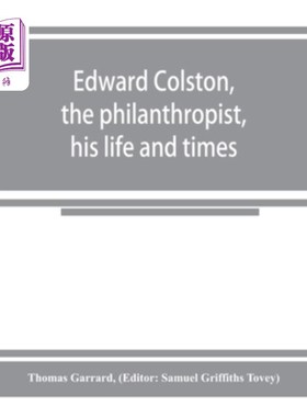 海外直订Edward Colston, the philanthropist, his life and times; including a Memoir of hi 爱德华科尔斯顿，慈善家，他