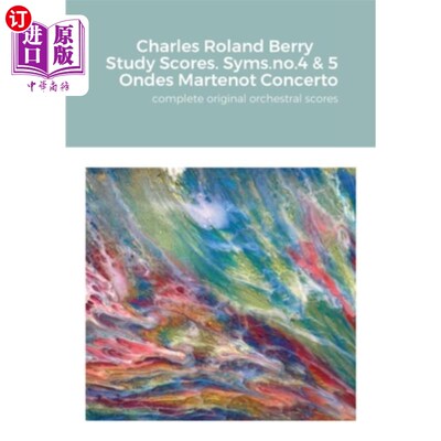 海外直订Charles Roland Berry. Study Scores. Syms. no.4 & 5. Ondes Martenot Concerto: com 查尔斯·罗兰·贝里。学习成绩