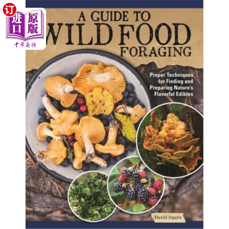 海外直订A Guide to Wild Food Foraging: Proper Techniques for Finding and Preparing Natur 野生食物觅食指南:寻找和准