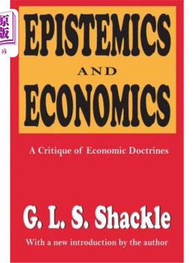 海外直订Epistemics and Economics: A Critique of Economic Doctrines Epistemics and Economics: A Crit