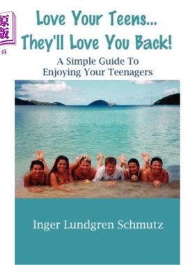 海外直订Love Your Teens... They'll Love You Back! a Simple Guide to Enjoying Your Teenag 爱你的青少年。。。他们也会