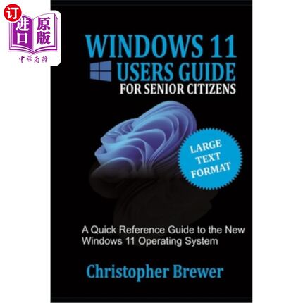 海外直订A Windows 11 Users Guide For Senior Citizens: A Quick Reference Guide to the New 面向老年人的Wind
