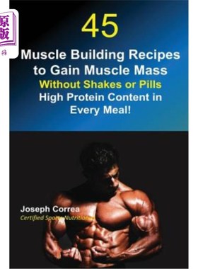海外直订医药图书45 Muscle Building Recipes to Gain Muscle Mass Without Shakes or Pills: High Pro 45个健美食谱，无需