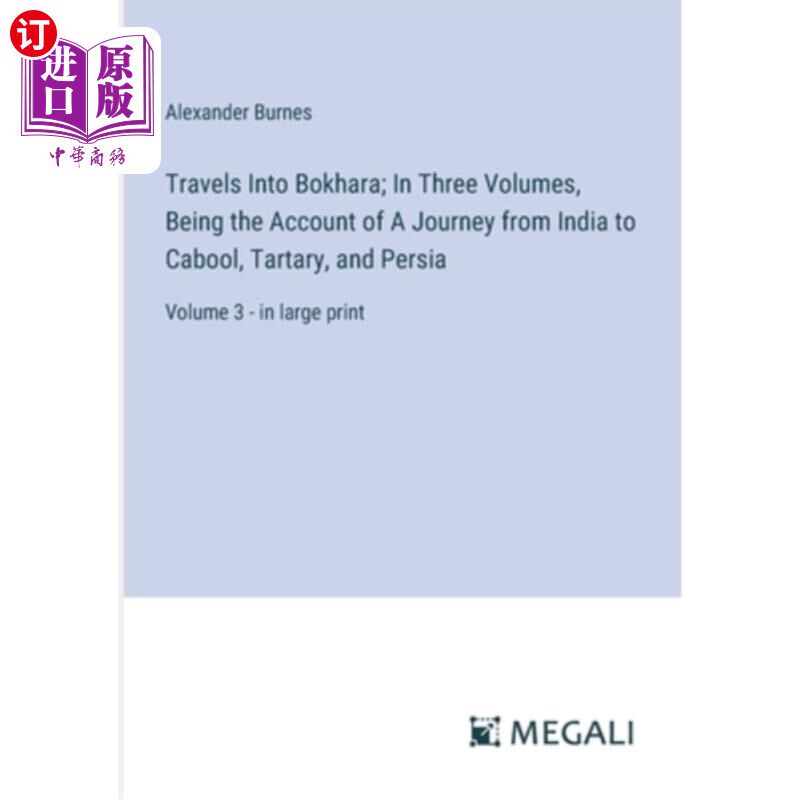 海外直订Travels Into Bokhara; In Three Volumes, Being the Account of A Journey from Indi 游历博哈拉;从印度到卡波勒
