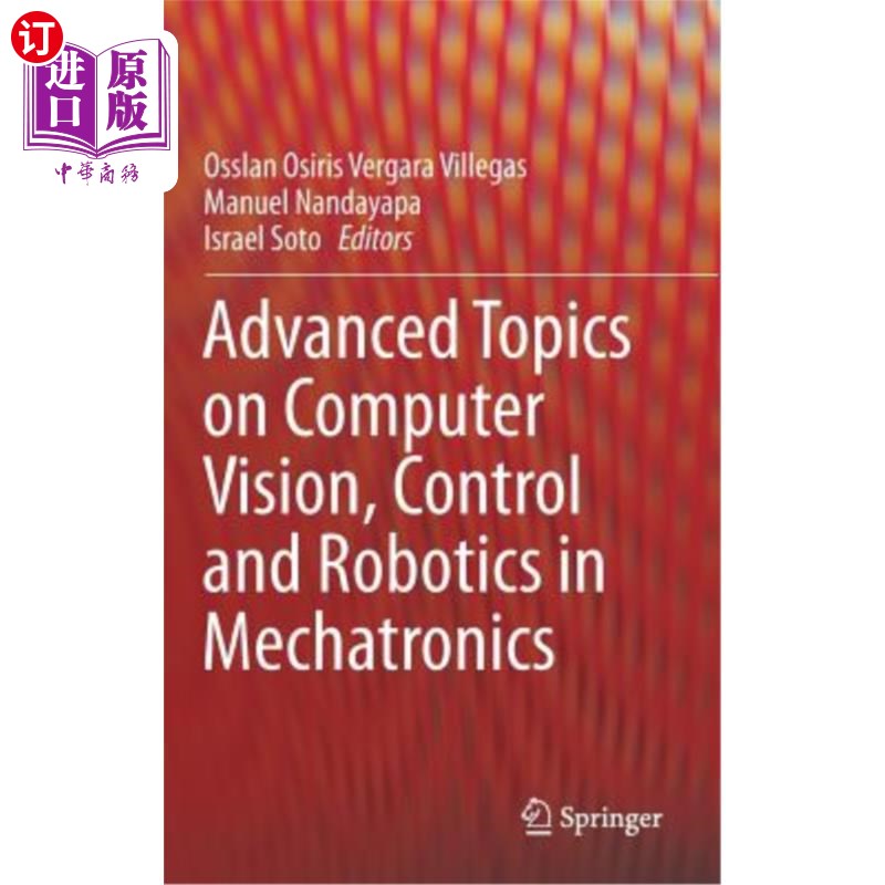 海外直订Advanced Topics on Computer Vision, Control and Robotics in Mechatronics 机电一体化中的计算机视觉、控制与机