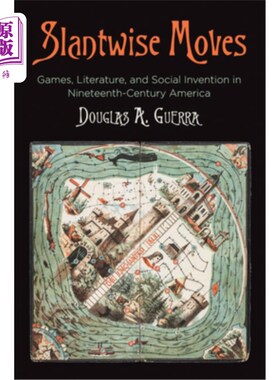 海外直订Slantwise Moves: Games, Literature, and Social Invention in Nineteenth-Century A 倾斜的移动:19世纪美国的游
