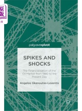 海外直订Spikes and Shocks: The Financialisation of the Oil Market from 1980 to the Prese 峰值和冲击：1980年至今石油