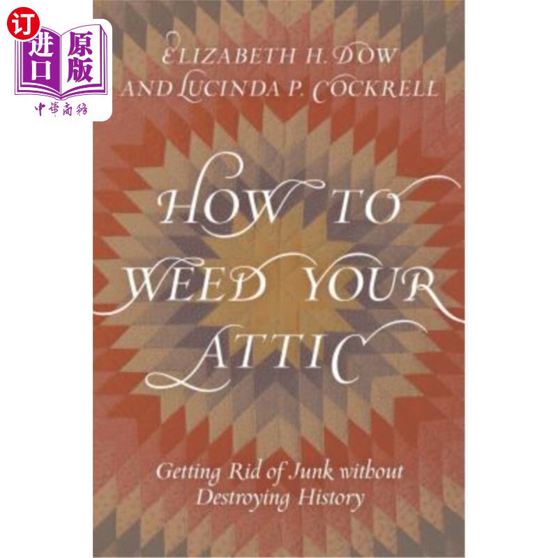 海外直订How to Weed Your Attic: Getting Rid of Junk Without Destroying History 如何给你的阁楼除草