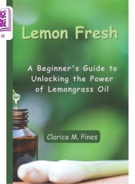 海外直订医药图书Lemon Fresh: A Beginner's Guide to Unlocking the Power of Lemongrass Oil 新鲜柠檬:初学者指南解锁柠