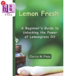 海外直订医药图书Lemon Fresh: A Beginner's Guide to Unlocking the Power of Lemongrass Oil 新鲜柠檬:初学者指南解锁柠