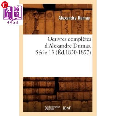 海外直订Oeuvres Complètes d'Alexandre Dumas. Série 13 (éd.1850-1857) 大仲马全集。第13系列(ed .1850-1857)