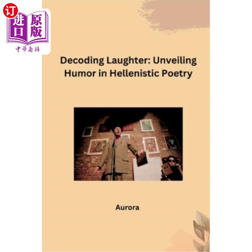 海外直订Decoding Laughter: Unveiling Humor in Hellenistic Poetry 解读笑声：揭示希腊诗歌中的幽默