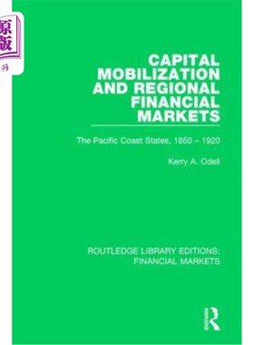 海外直订Capital Mobilization and Regional Financial Markets: The Pacific Coast States, 1 资本动员与区域金融市场:太