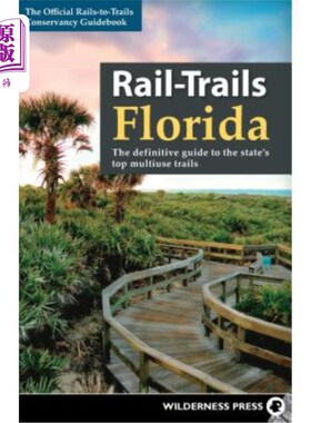海外直订Rail-Trails Florida: The Definitive Guide to the State's Top Multiuse Trails 佛罗里达州的轨道交通：该州最大