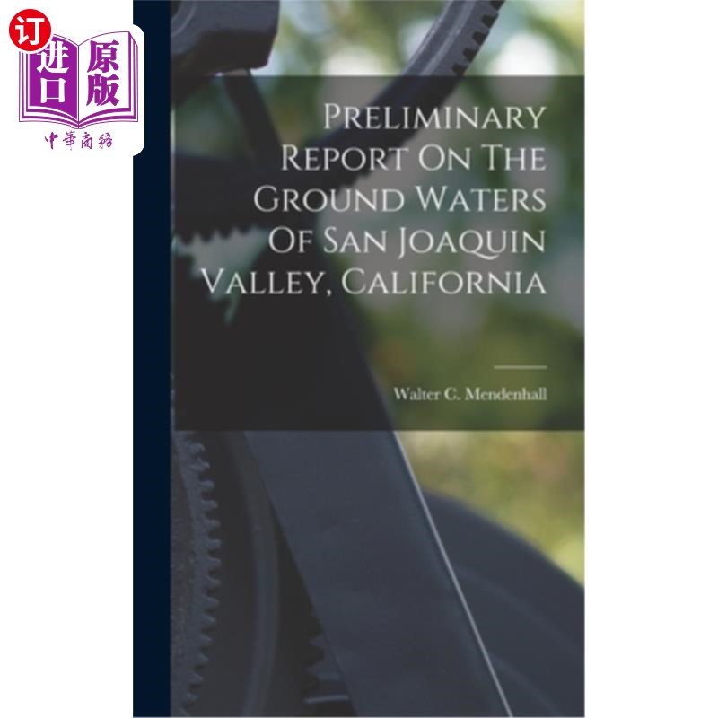 海外直订Preliminary Report On The Ground Waters Of San Joaquin Valley, California加州圣华金河谷地下水初步报告