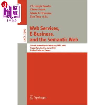 海外直订Web Services, E-Business, and the Semantic Web: Caise 2002 International Worksho Web服务、电子商务和语义网: